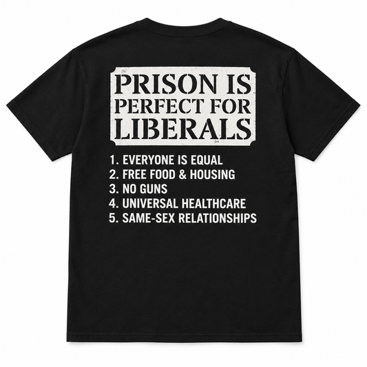 Prison Is Perfect For Liberals T-shirt